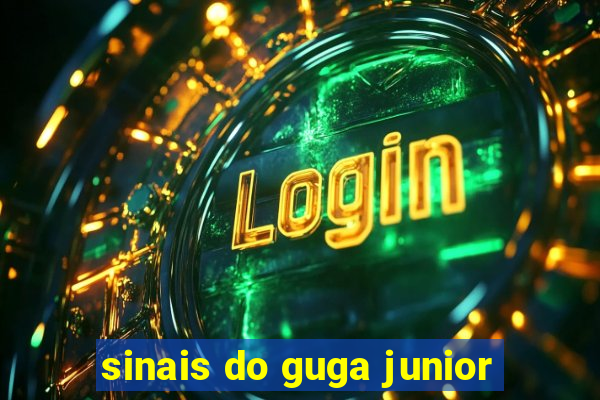 sinais do guga junior